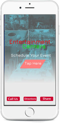 Schedule Your Event Tap Here Entertainment Centers Call Us Directions Share
